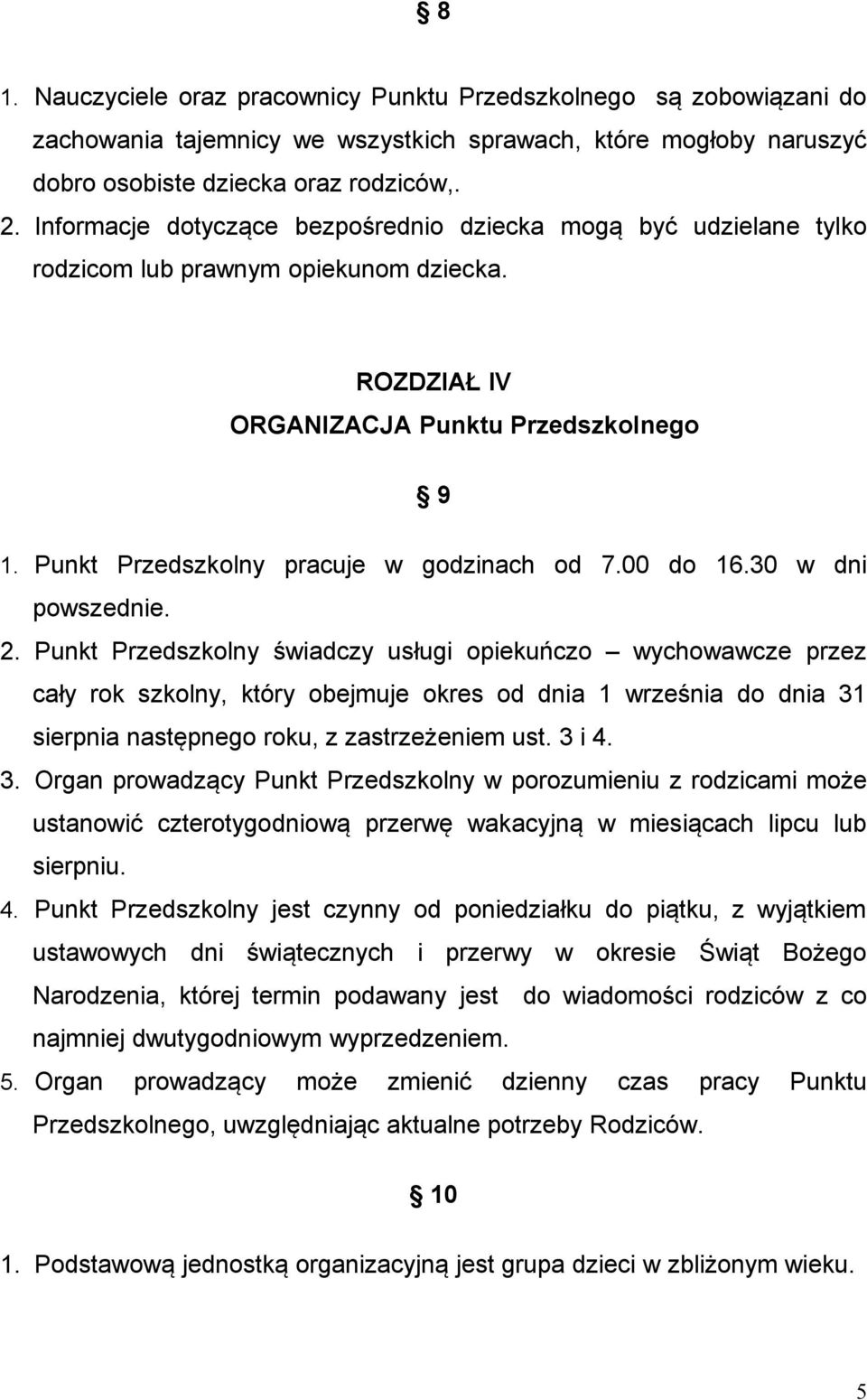 Punkt Przedszkolny pracuje w godzinach od 7.00 do 16.30 w dni powszednie. 2.