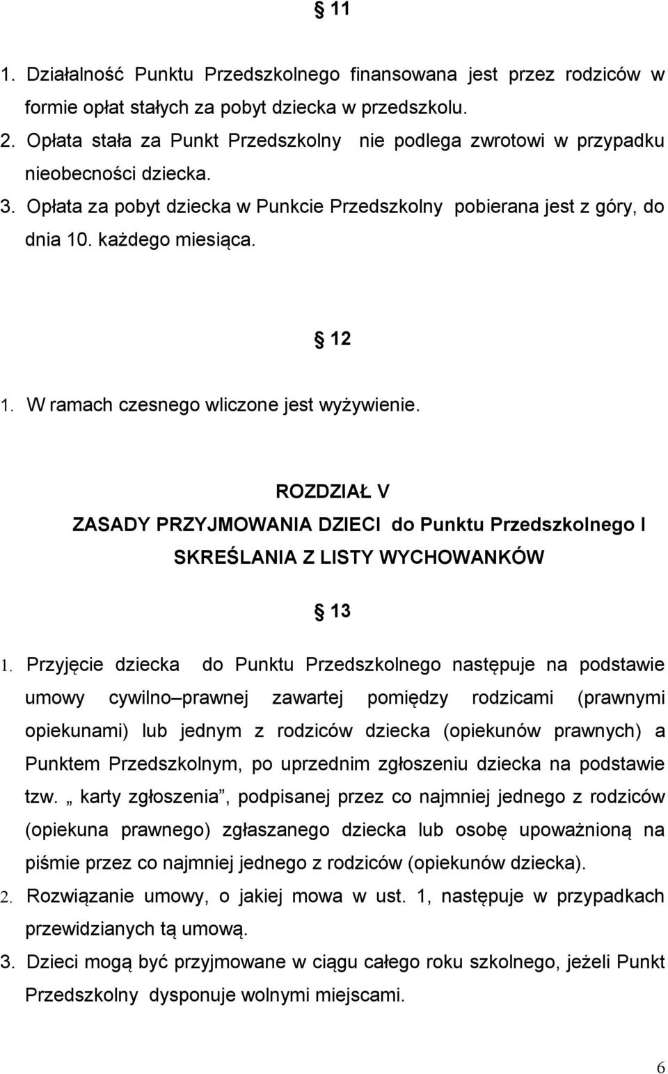 W ramach czesnego wliczone jest wyżywienie. ROZDZIAŁ V ZASADY PRZYJMOWANIA DZIECI do Punktu Przedszkolnego I SKREŚLANIA Z LISTY WYCHOWANKÓW 13 1.