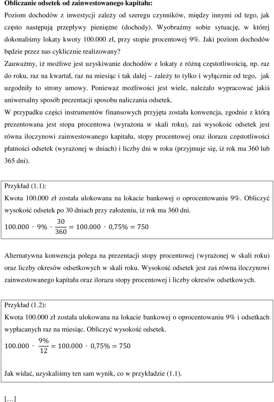 Zauważmy, iż możliwe jest uzyskiwanie dochodów z lokaty z różną częstotliwością, np.