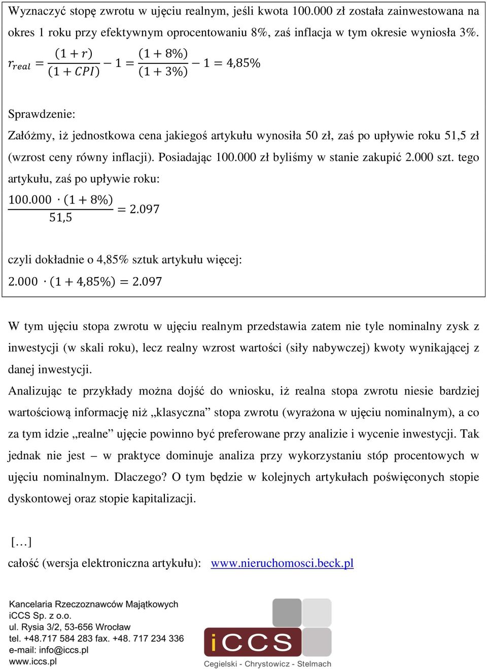 000 zł byliśmy w stanie zakupić 2.000 szt. tego artykułu, zaś po upływie roku: 100.000 (1+8%) = 2.097 51,5 czyli dokładnie o 4,85% sztuk artykułu więcej: 2.000 (1+4,85%) = 2.