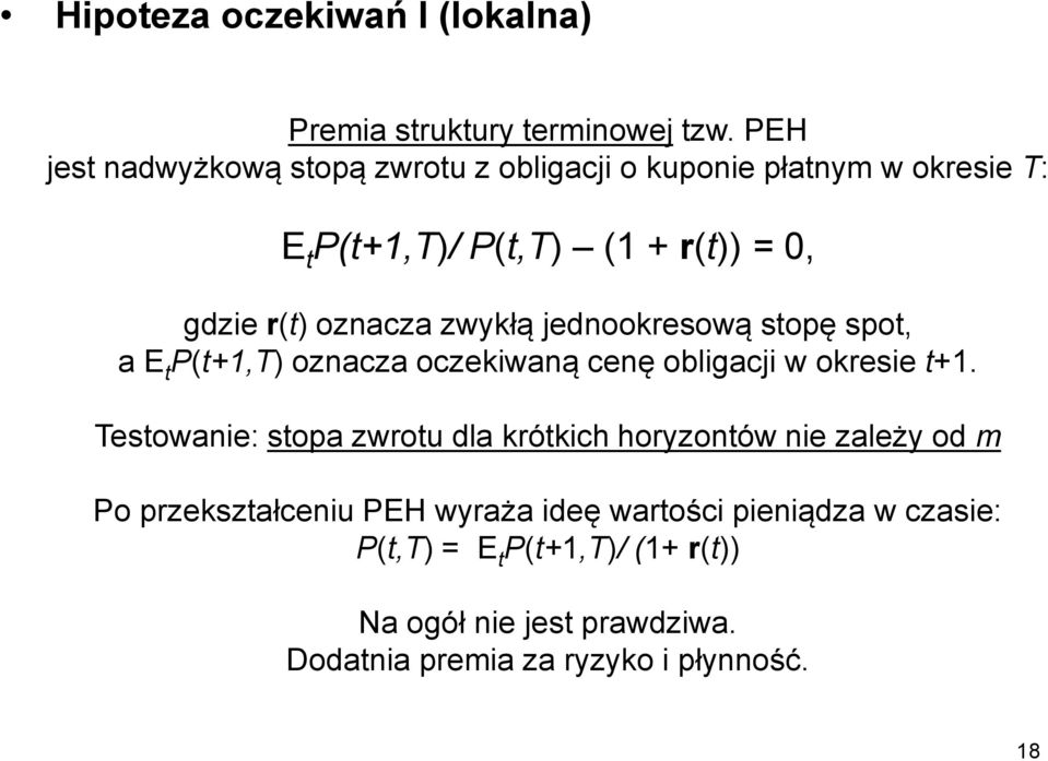 oznacza zwykłą jednookresową stopę spot, a E t P(t+1,T) oznacza oczekiwaną cenę obligacji w okresie t+1.