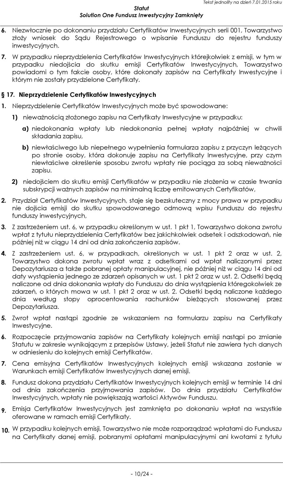 które dokonały zapisów na Certyfikaty Inwestycyjne i którym nie zostały przydzielone Certyfikaty. 17. Nieprzydzielenie Certyfikatów Inwestycyjnych 1.