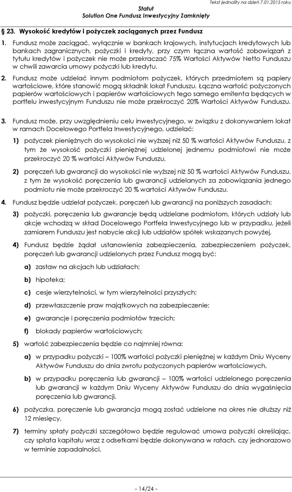 przekraczać 75% Wartości Aktywów Netto Funduszu w chwili zawarcia umowy pożyczki lub kredytu. 2.