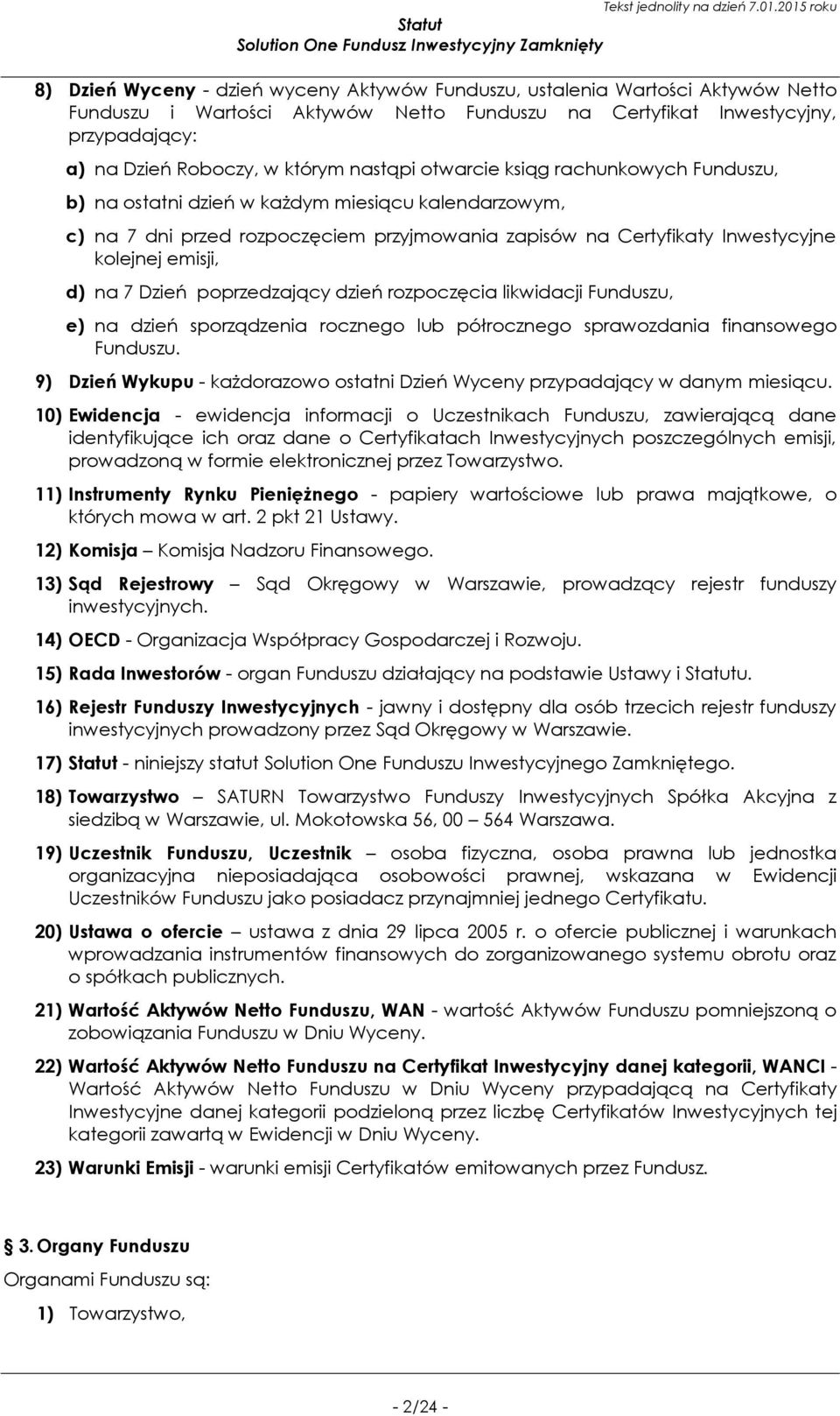 na 7 Dzień poprzedzający dzień rozpoczęcia likwidacji Funduszu, e) na dzień sporządzenia rocznego lub półrocznego sprawozdania finansowego Funduszu.