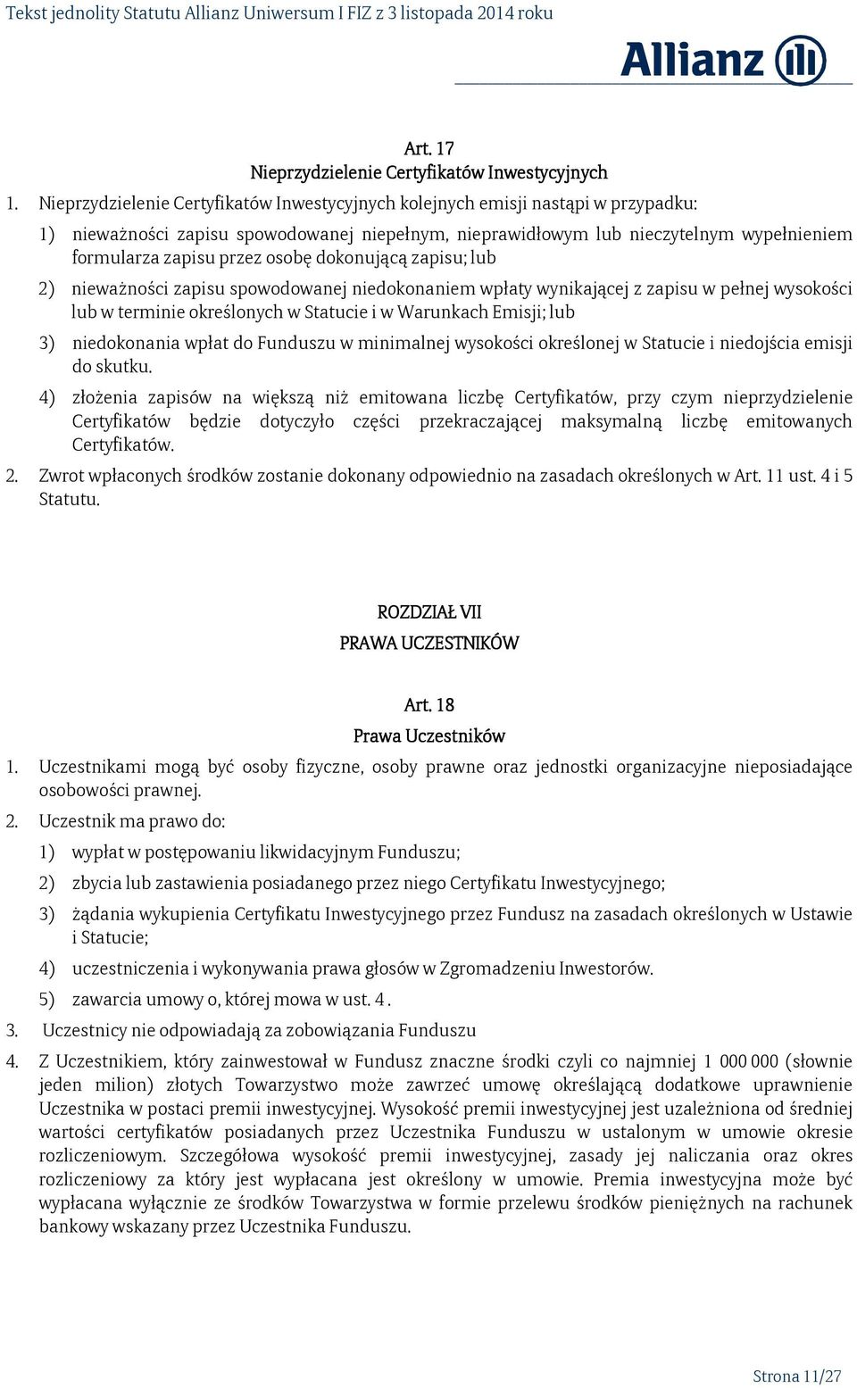 osobę dokonującą zapisu; lub 2) nieważności zapisu spowodowanej niedokonaniem wpłaty wynikającej z zapisu w pełnej wysokości lub w terminie określonych w Statucie i w Warunkach Emisji; lub 3)