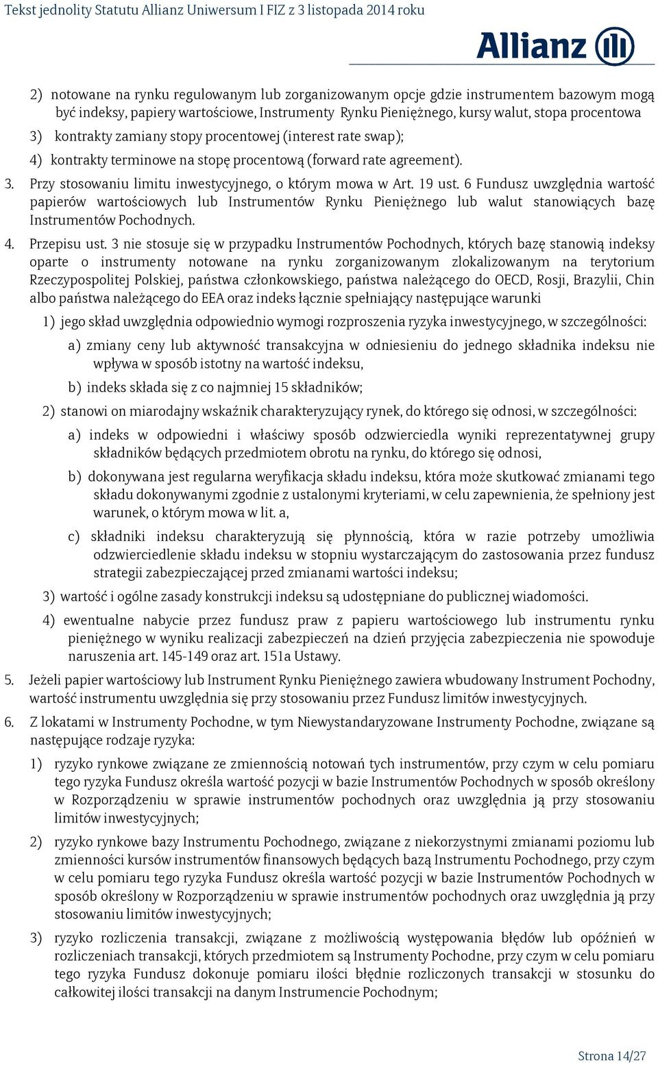 6 Fundusz uwzględnia wartość papierów wartościowych lub Instrumentów Rynku Pieniężnego lub walut stanowiących bazę Instrumentów Pochodnych. 4. Przepisu ust.