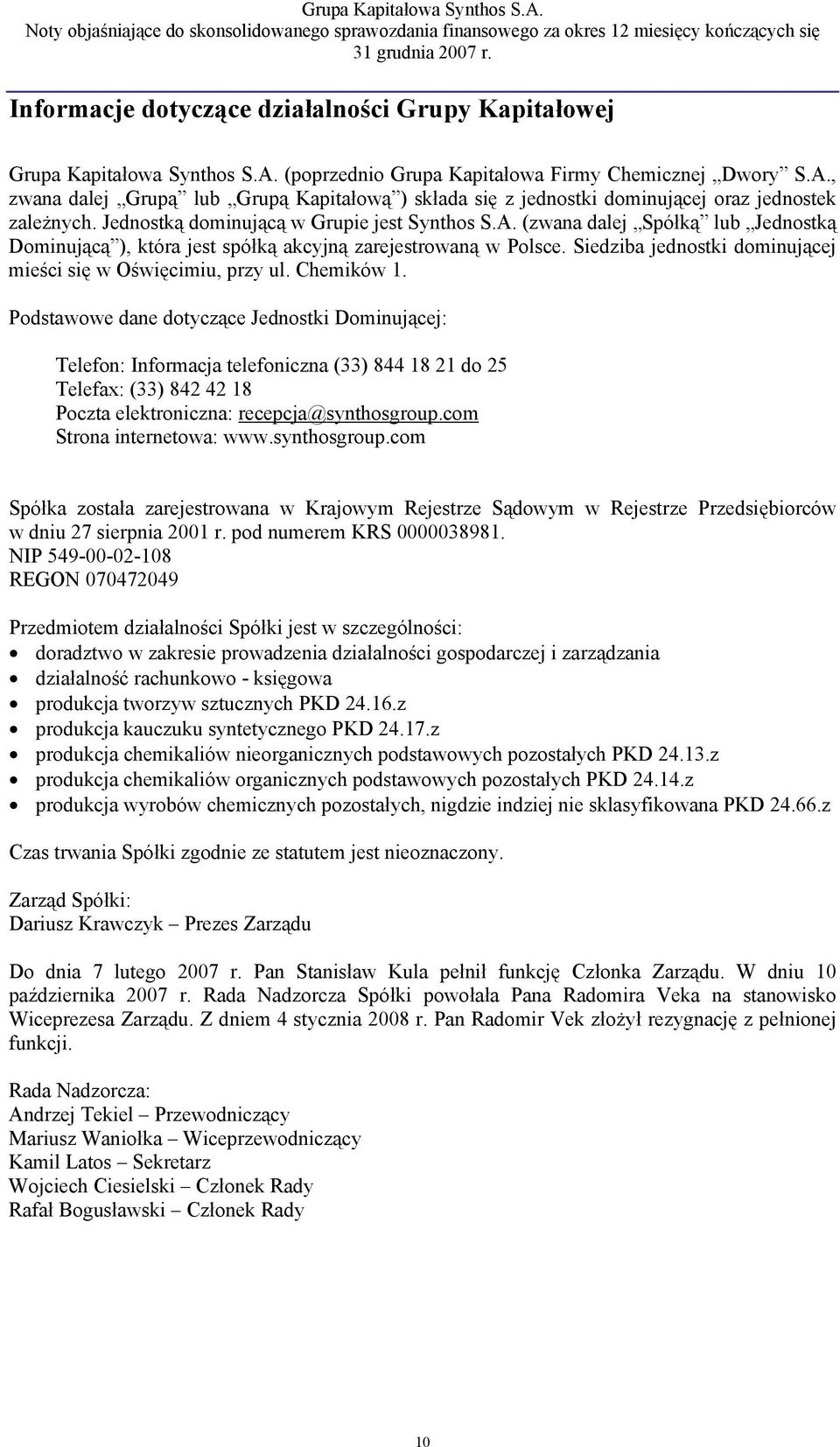 Siedziba jednostki dominującej mieści się w Oświęcimiu, przy ul. Chemików 1.