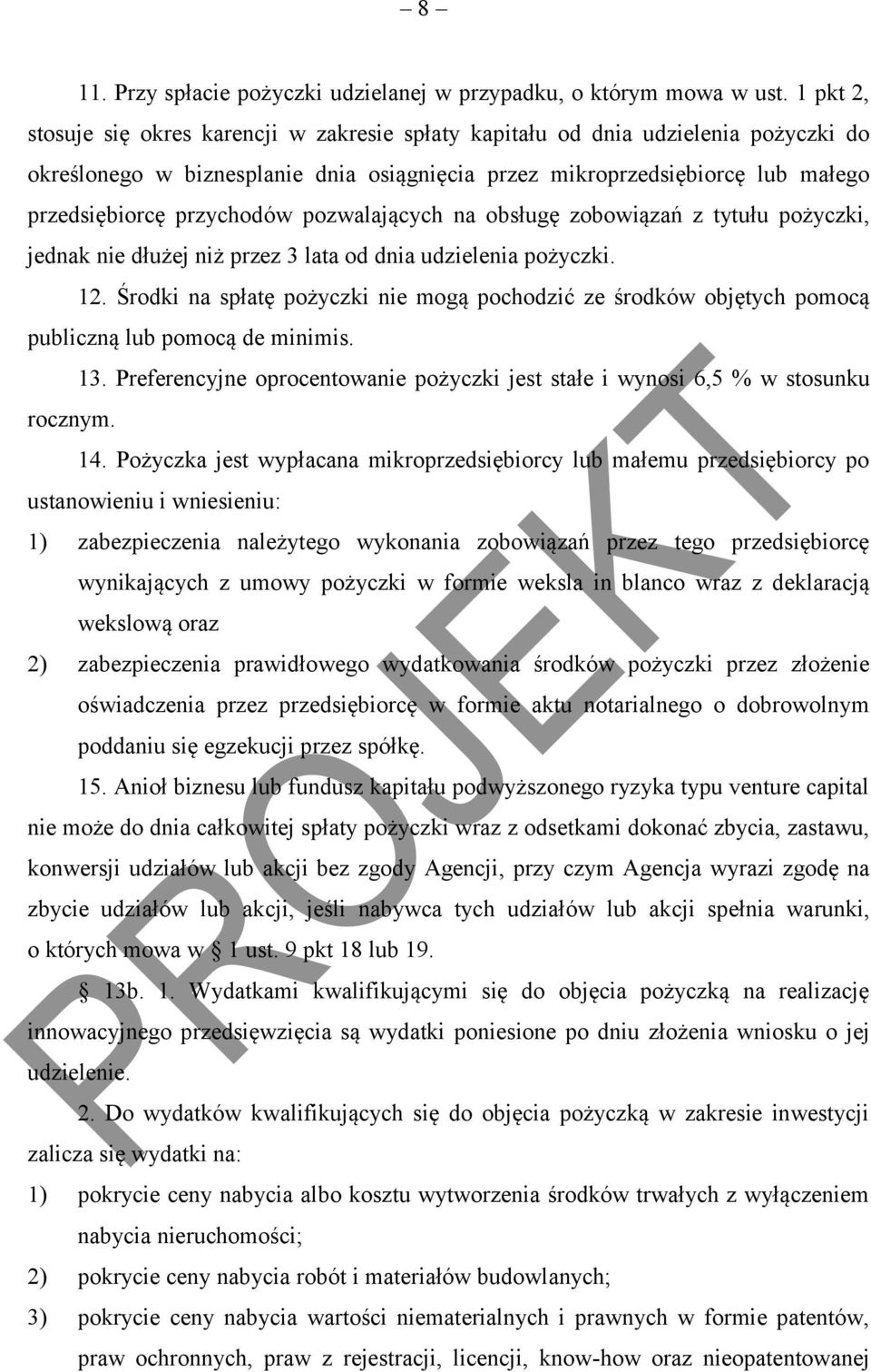 przychodów pozwalających na obsługę zobowiązań z tytułu pożyczki, jednak nie dłużej niż przez 3 lata od dnia udzielenia pożyczki. 12.