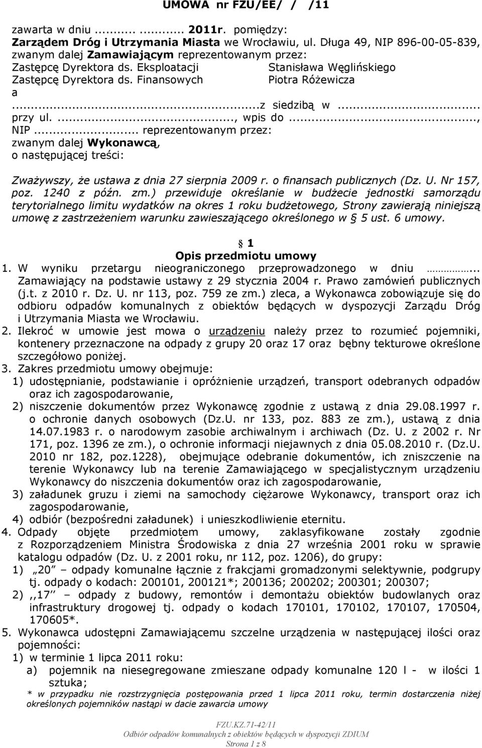..z siedzibą w... przy ul...., wpis do..., NIP... reprezentowanym przez: zwanym dalej Wykonawcą, o następującej treści: Zważywszy, że ustawa z dnia 27 sierpnia 2009 r. o finansach publicznych (Dz. U.