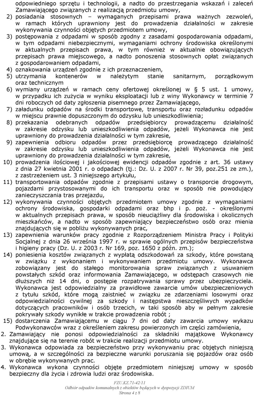 gospodarowania odpadami, w tym odpadami niebezpiecznymi, wymaganiami ochrony środowiska określonymi w aktualnych przepisach prawa, w tym również w aktualnie obowiązujących przepisach prawa