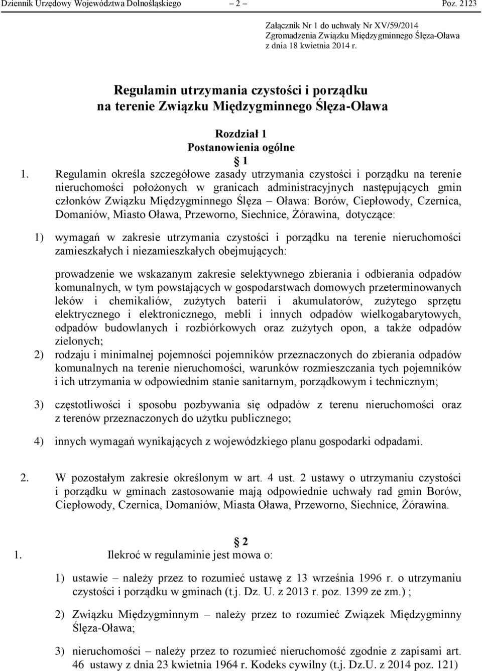 Regulamin określa szczegółowe zasady utrzymania czystości i porządku na terenie nieruchomości położonych w granicach administracyjnych następujących gmin członków Związku Międzygminnego Ślęza Oława: