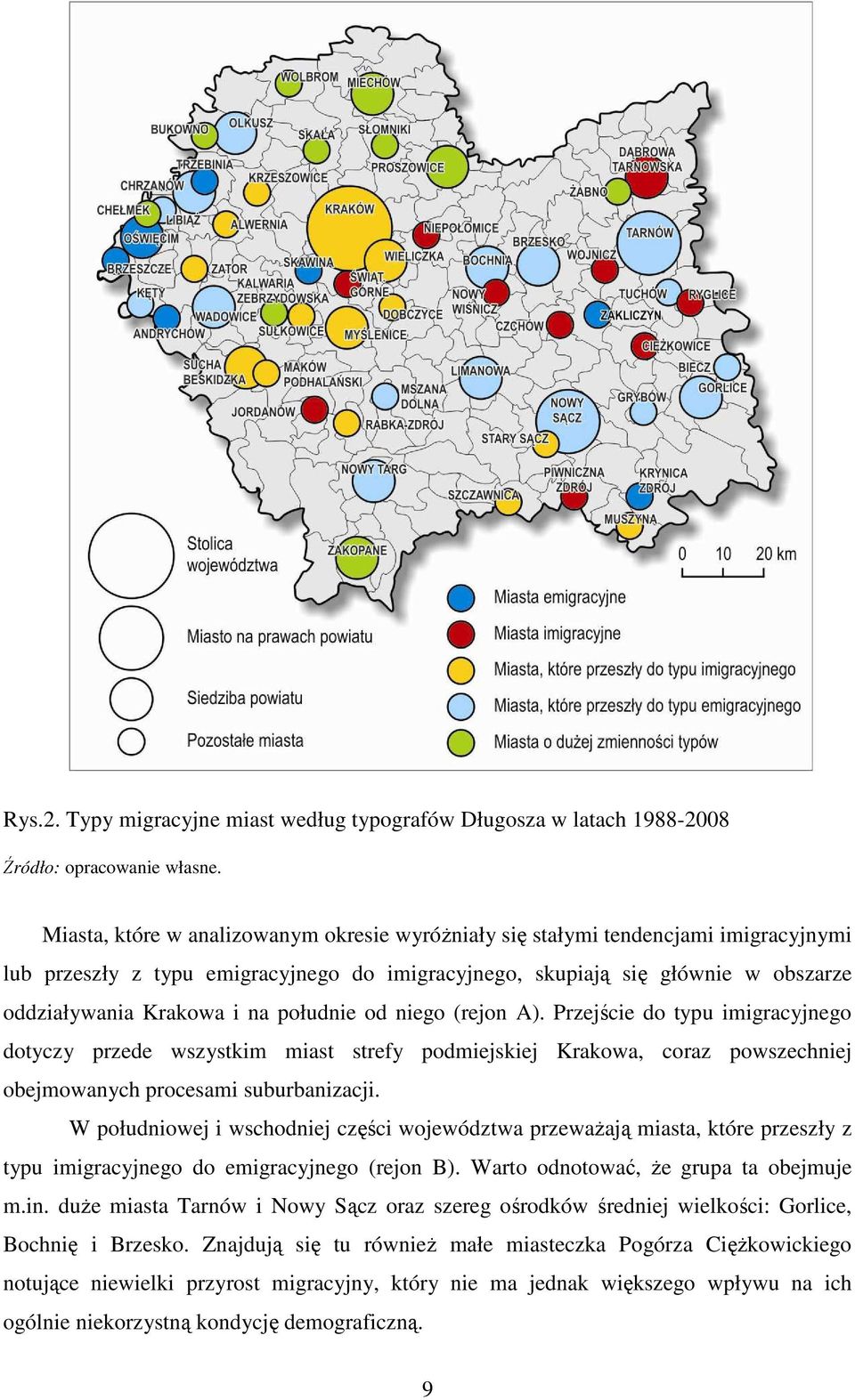 południe od niego (rejon A). Przejście do typu imigracyjnego dotyczy przede wszystkim miast strefy podmiejskiej Krakowa, coraz powszechniej obejmowanych procesami suburbanizacji.
