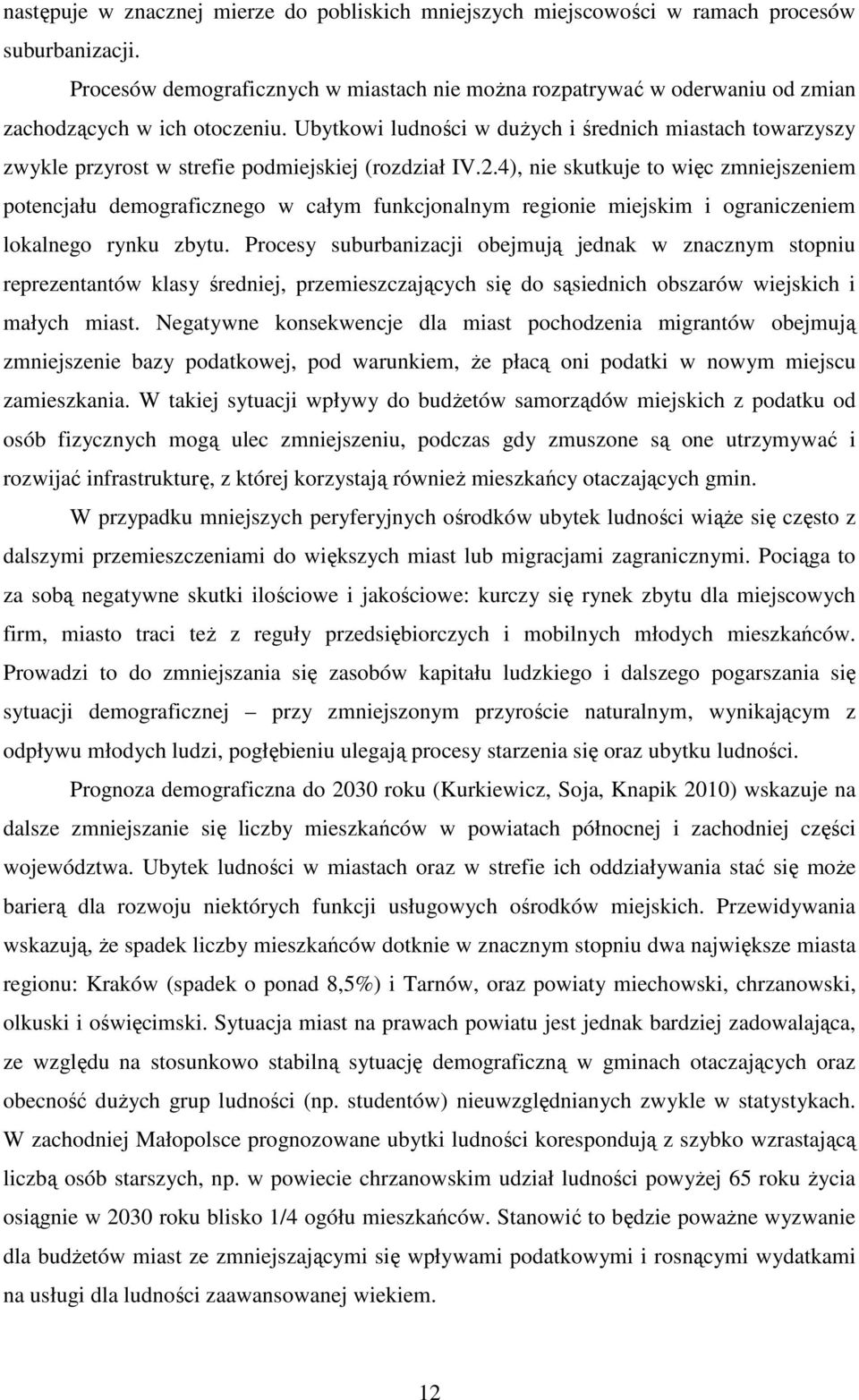 Ubytkowi ludności w duŝych i średnich miastach towarzyszy zwykle przyrost w strefie podmiejskiej (rozdział IV.2.