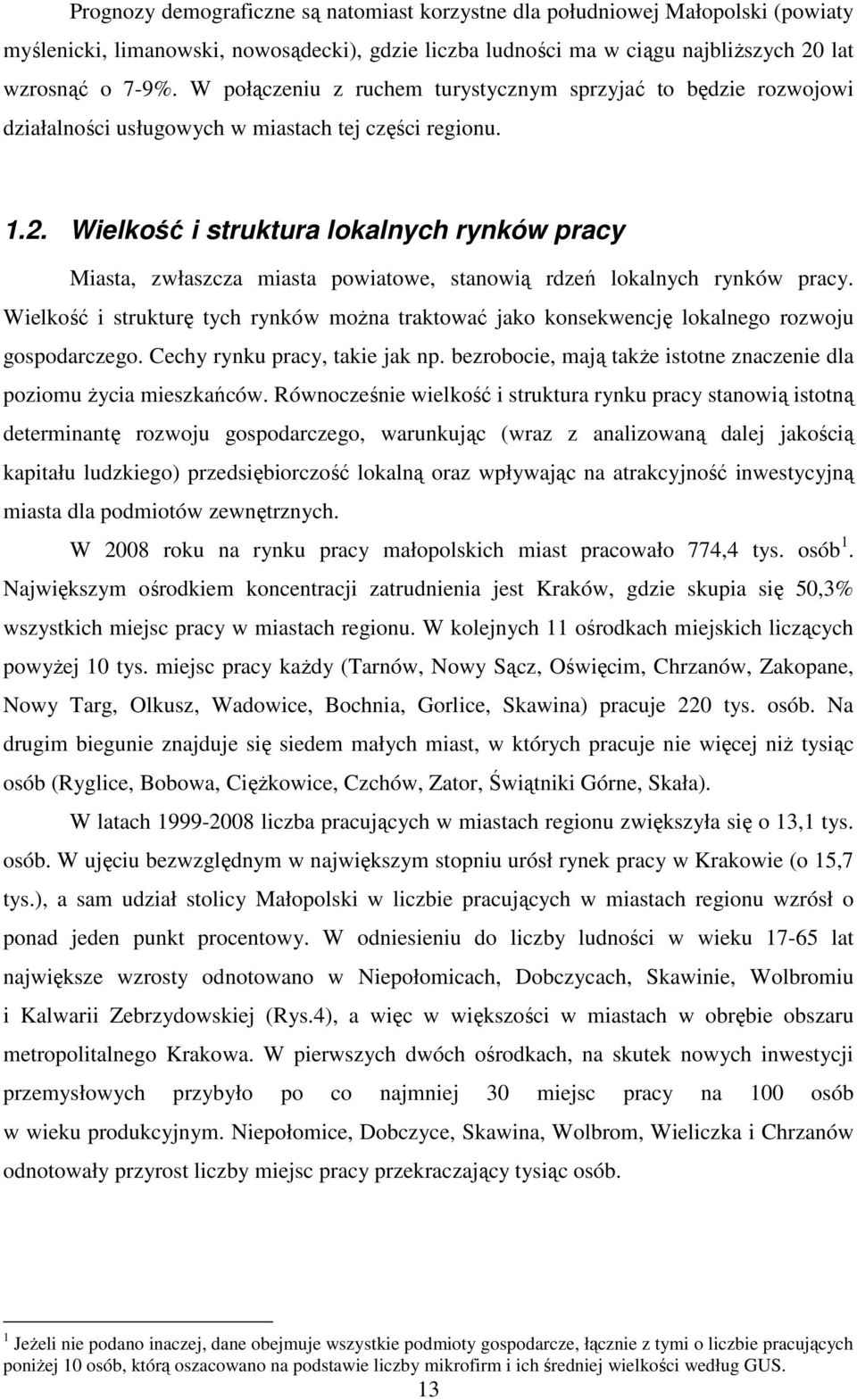 Wielkość i struktura lokalnych rynków pracy Miasta, zwłaszcza miasta powiatowe, stanowią rdzeń lokalnych rynków pracy.