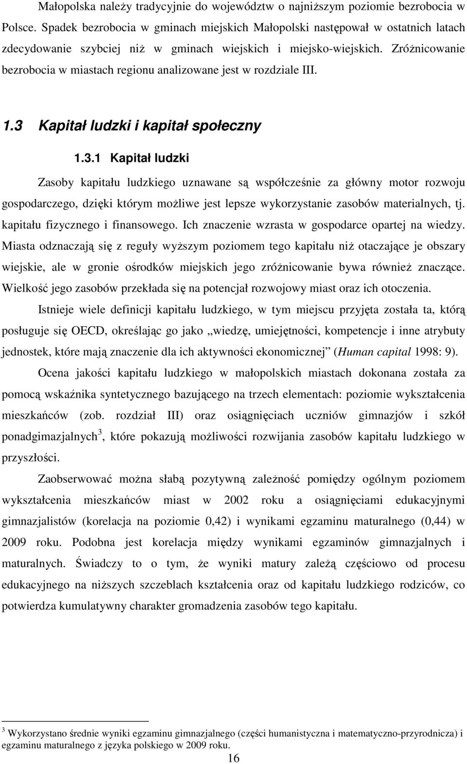 ZróŜnicowanie bezrobocia w miastach regionu analizowane jest w rozdziale III. 1.3 