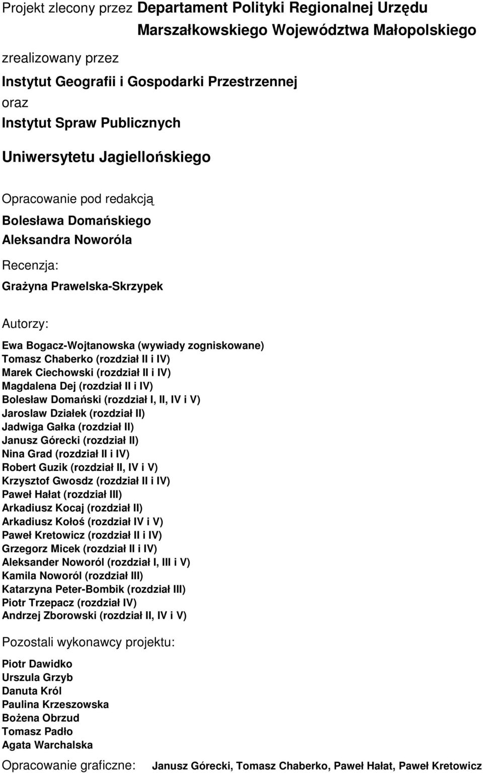 Tomasz Chaberko (rozdział II i IV) Marek Ciechowski (rozdział II i IV) Magdalena Dej (rozdział II i IV) Bolesław Domański (rozdział I, II, IV i V) Jaroslaw Działek (rozdział II) Jadwiga Gałka