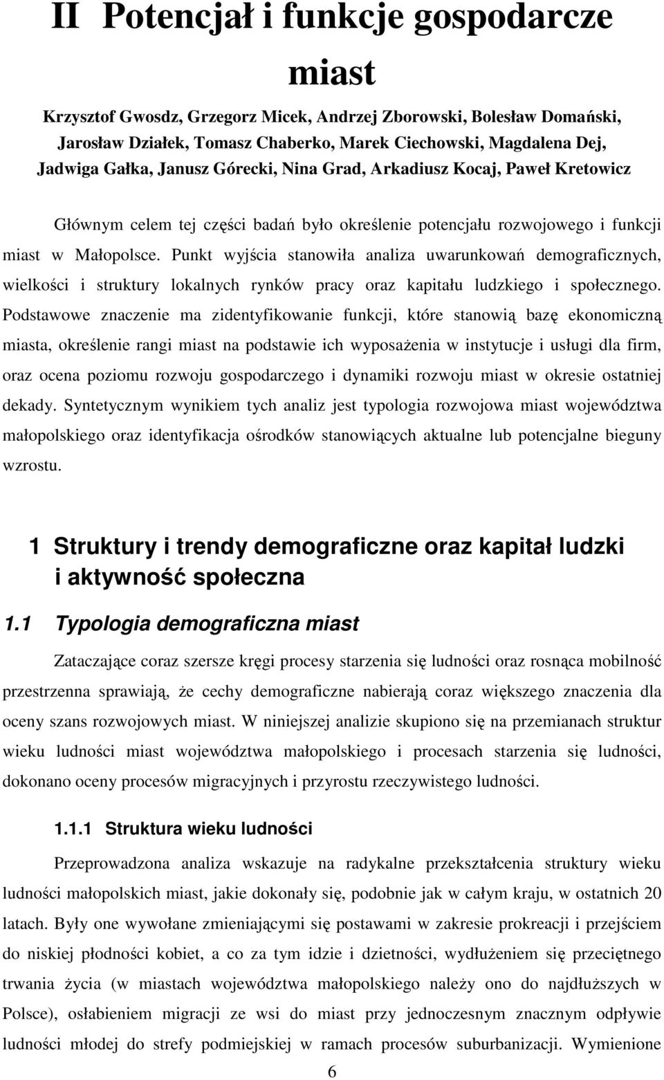 Punkt wyjścia stanowiła analiza uwarunkowań demograficznych, wielkości i struktury lokalnych rynków pracy oraz kapitału ludzkiego i społecznego.