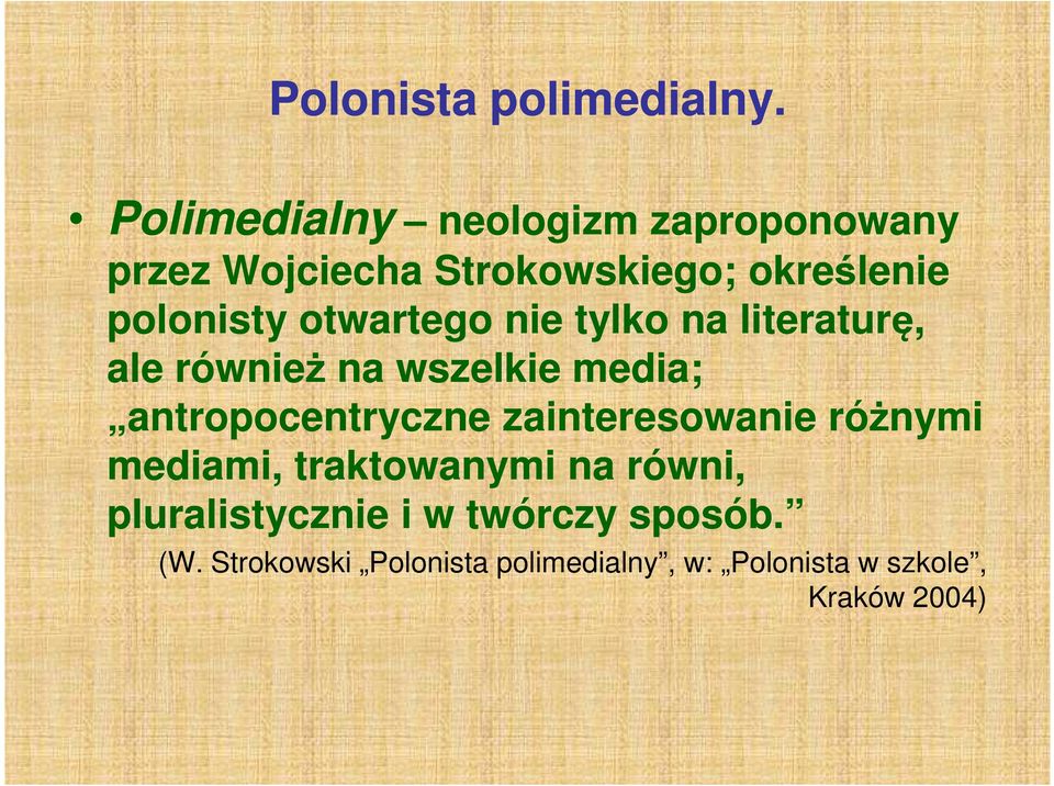 otwartego nie tylko na literaturę, ale również na wszelkie media; antropocentryczne