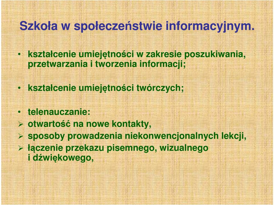 informacji; kształcenie umiejętności twórczych; telenauczanie: otwartość na