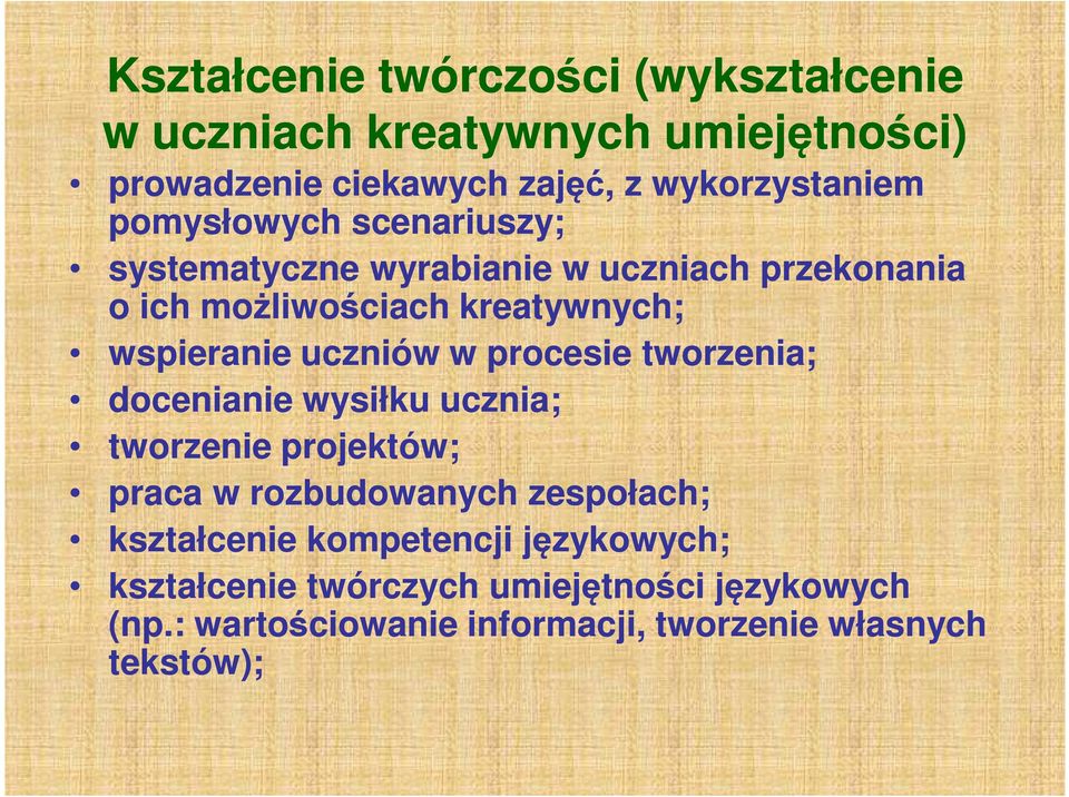 uczniów w procesie tworzenia; docenianie wysiłku ucznia; tworzenie projektów; praca w rozbudowanych zespołach; kształcenie