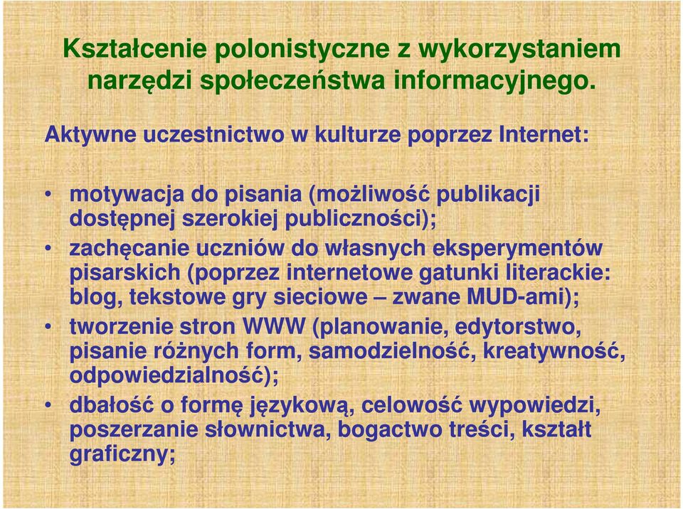 uczniów do własnych eksperymentów pisarskich (poprzez internetowe gatunki literackie: blog, tekstowe gry sieciowe zwane MUD-ami); tworzenie