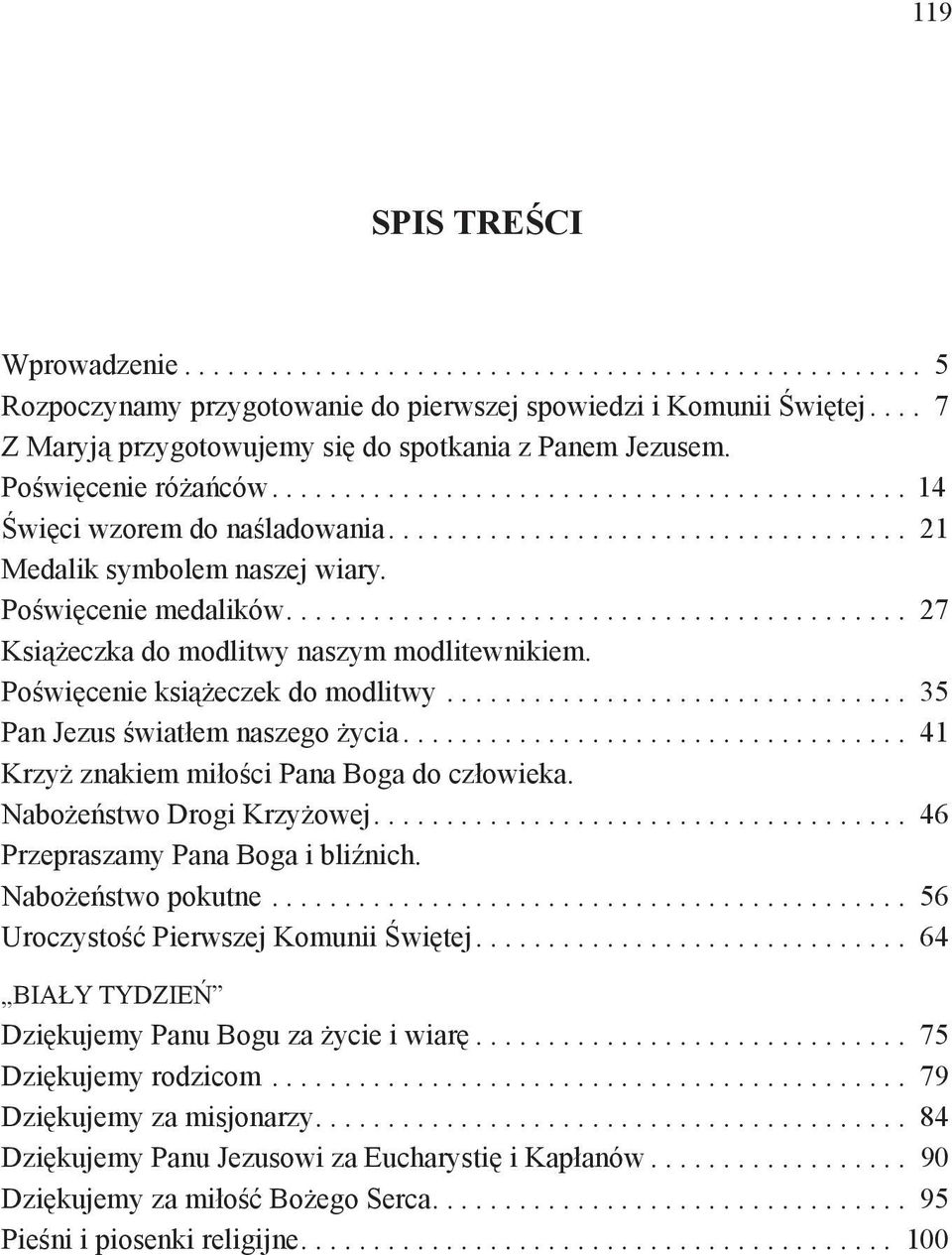 Poświęcenie medalików........................................... 27 Książeczka do modlitwy naszym modlitewnikiem. Poświęcenie książeczek do modlitwy................................ 35 Pan Jezus światłem naszego życia.