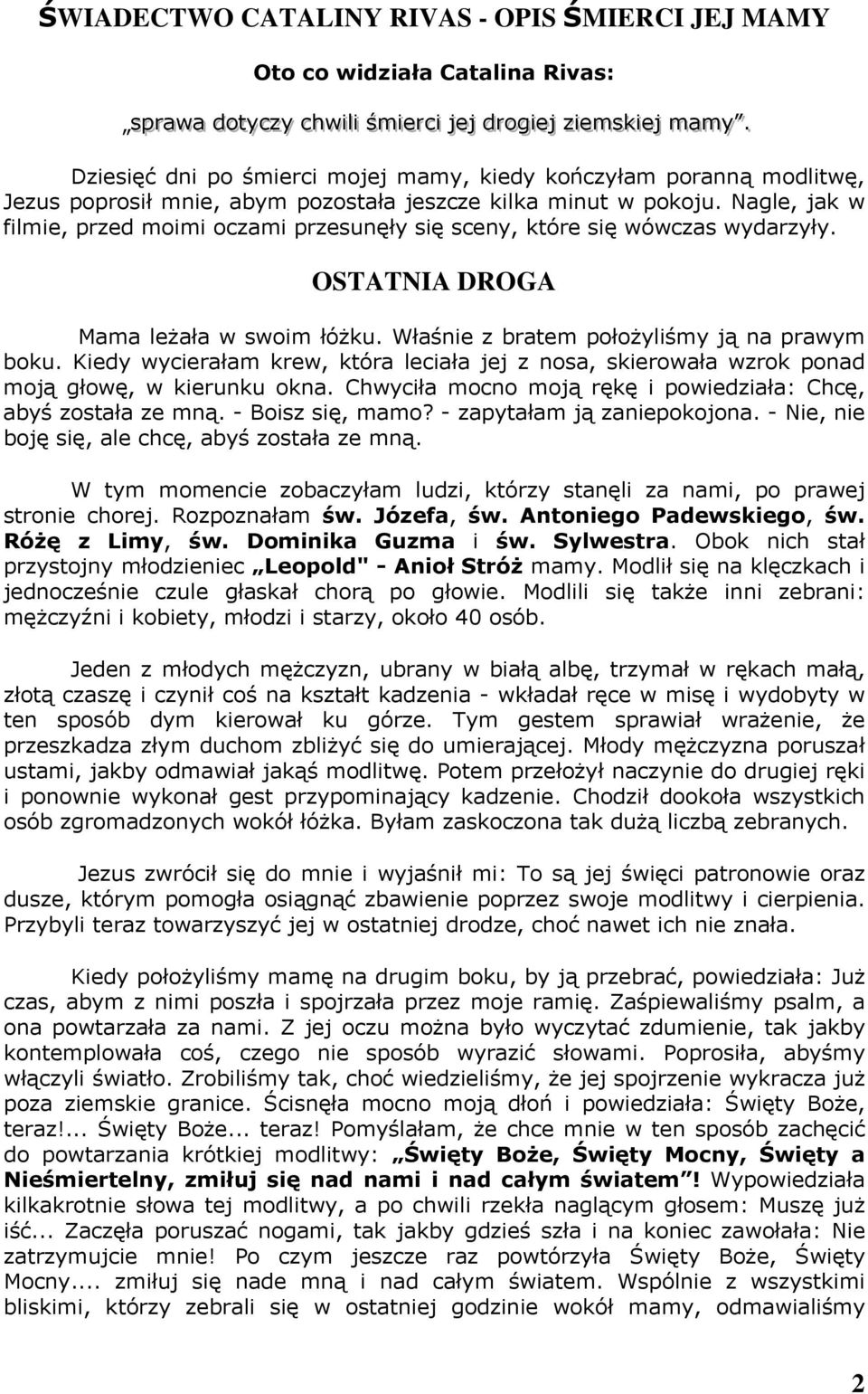 Nagle, jak w filmie, przed moimi oczami przesunęły się sceny, które się wówczas wydarzyły. OSTATNIA DROGA Mama leżała w swoim łóżku. Właśnie z bratem położyliśmy ją na prawym boku.