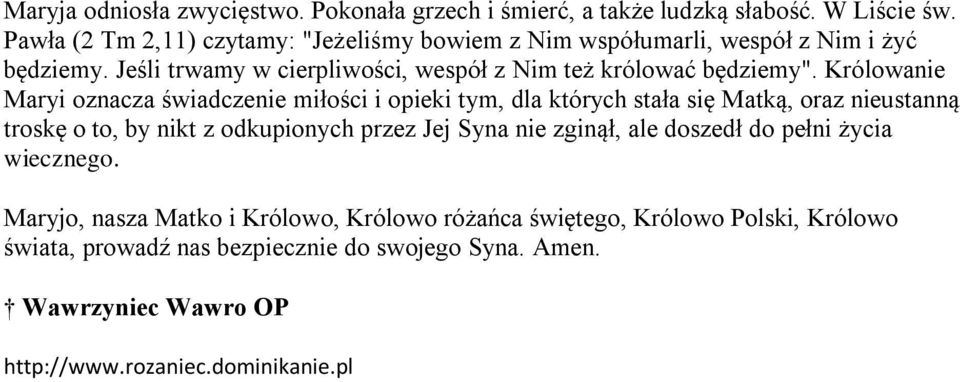 Królowanie Maryi oznacza świadczenie miłości i opieki tym, dla których stała się Matką, oraz nieustanną troskę o to, by nikt z odkupionych przez Jej Syna nie