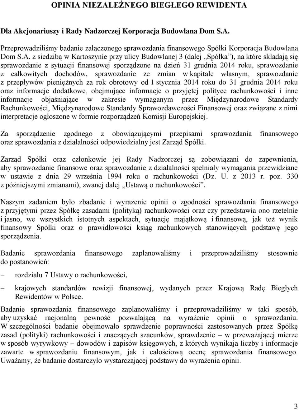 dochodów, sprawozdanie ze zmian w kapitale własnym, sprawozdanie z przepływów pieniężnych za rok obrotowy od 1 stycznia 2014 roku do 31 grudnia 2014 roku oraz informacje dodatkowe, obejmujące