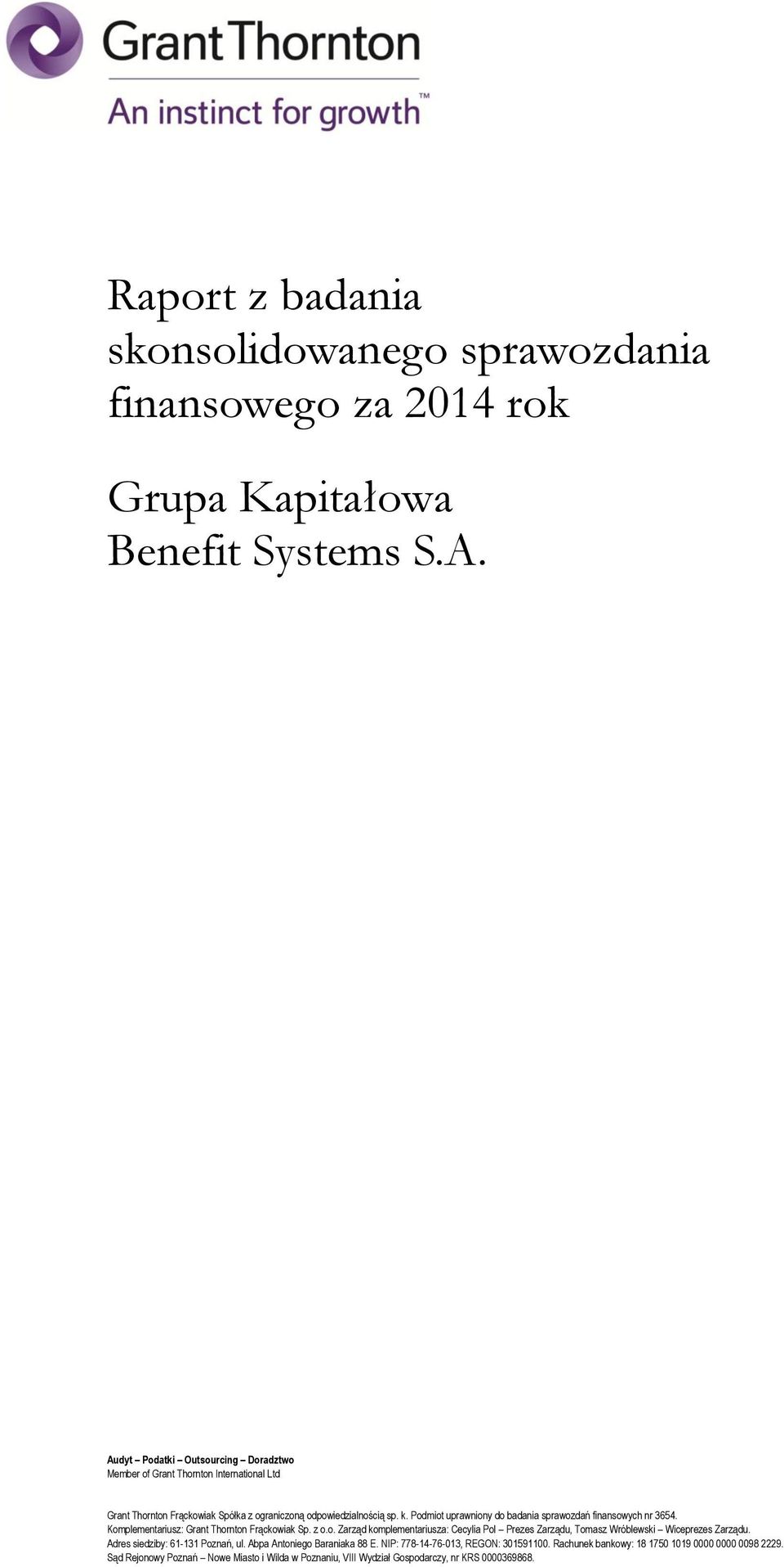 Podmiot uprawniony do badania sprawozdań finansowych nr 3654. Komplementariusz: Grant Thornton Frąckowiak Sp. z o.o. Zarząd komplementariusza: Cecylia Pol Prezes Zarządu, Tomasz Wróblewski Wiceprezes Zarządu.