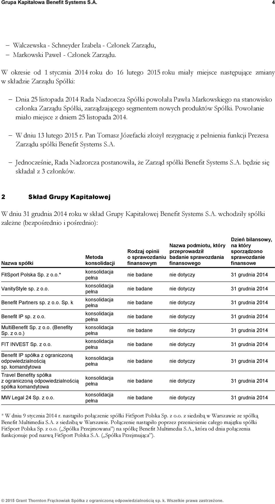 stanowisko członka Zarządu Spółki, zarządzającego segmentem nowych produktów Spółki. Powołanie miało miejsce z dniem 25 listopada 2014. W dniu 13 lutego 2015 r.