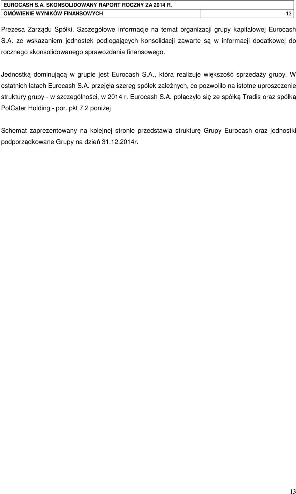 Eurocash S.A. połączyło się ze spółką Tradis oraz spółką PolCater Holding - por. pkt 7.