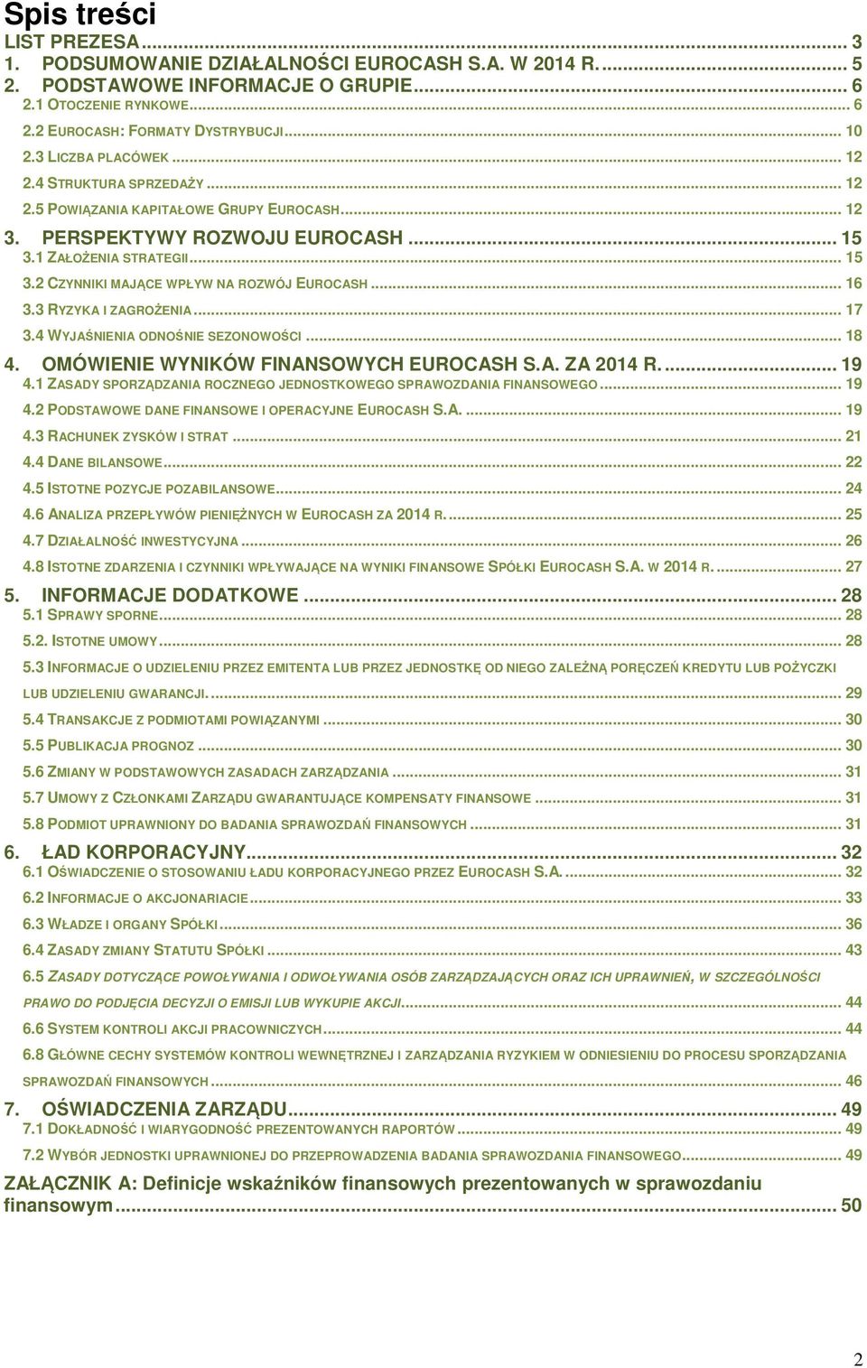 .. 16 3.3 RYZYKA I ZAGROŻENIA... 17 3.4 WYJAŚNIENIA ODNOŚNIE SEZONOWOŚCI... 18 4. OMÓWIENIE WYNIKÓW FINANSOWYCH EUROCASH S.A. ZA 2014 R.... 19 4.