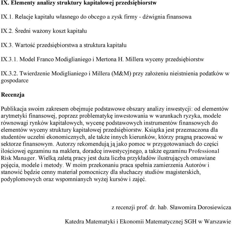 Twierdzenie Modiglianiego i Millera (M&M) przy założeniu nieistnienia podatków w gospodarce Recenzja Publikacja swoim zakresem obejmuje podstawowe obszary analizy inwestycji: od elementów arytmetyki