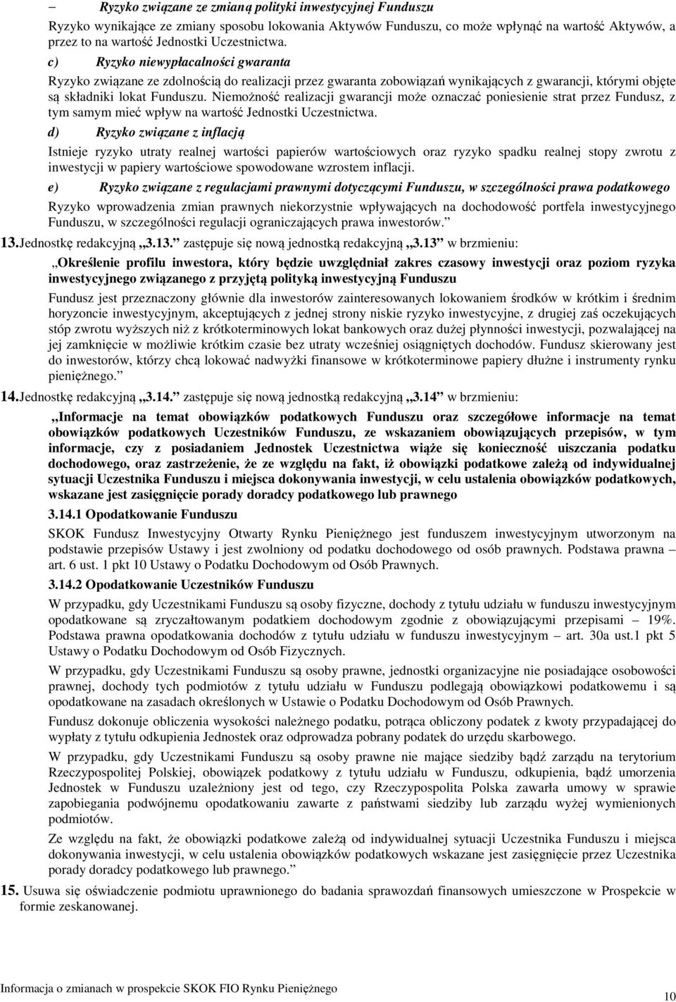 Niemożność realizacji gwarancji może oznaczać poniesienie strat przez Fundusz, z tym samym mieć wpływ na wartość Jednostki Uczestnictwa.