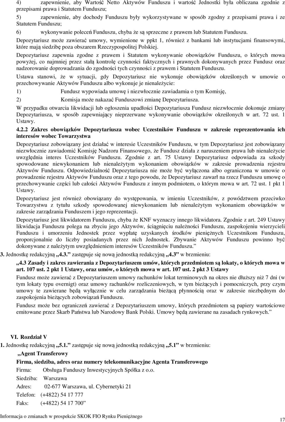 Depozytariusz może zawierać umowy, wymienione w ppkt 1, również z bankami lub instytucjami finansowymi, które mają siedzibę poza obszarem Rzeczypospolitej Polskiej.