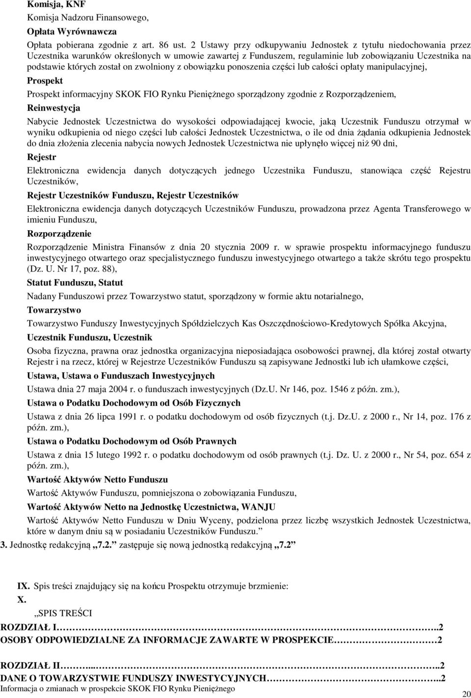 zwolniony z obowiązku ponoszenia części lub całości opłaty manipulacyjnej, Prospekt Prospekt informacyjny SKOK FIO Rynku Pieniężnego sporządzony zgodnie z Rozporządzeniem, Reinwestycja Nabycie