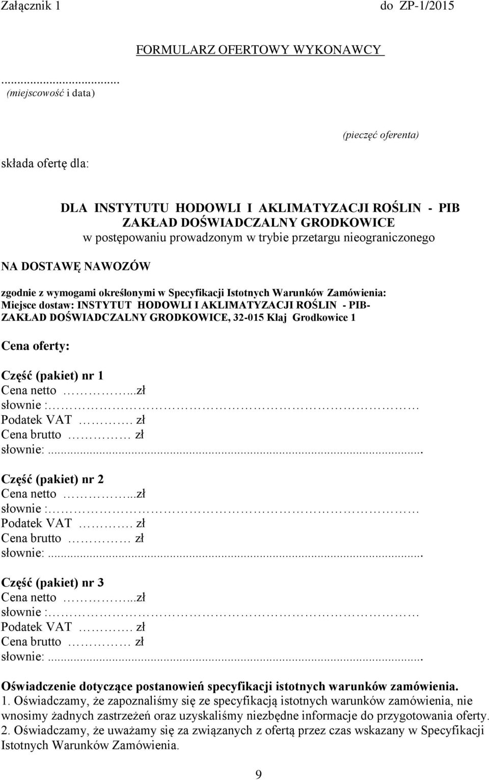 nieograniczonego NA DOSTAWĘ NAWOZÓW zgodnie z wymogami określonymi w Specyfikacji Istotnych Warunków Zamówienia: Miejsce dostaw: INSTYTUT HODOWLI I AKLIMATYZACJI ROŚLIN - PIB- ZAKŁAD DOŚWIADCZALNY