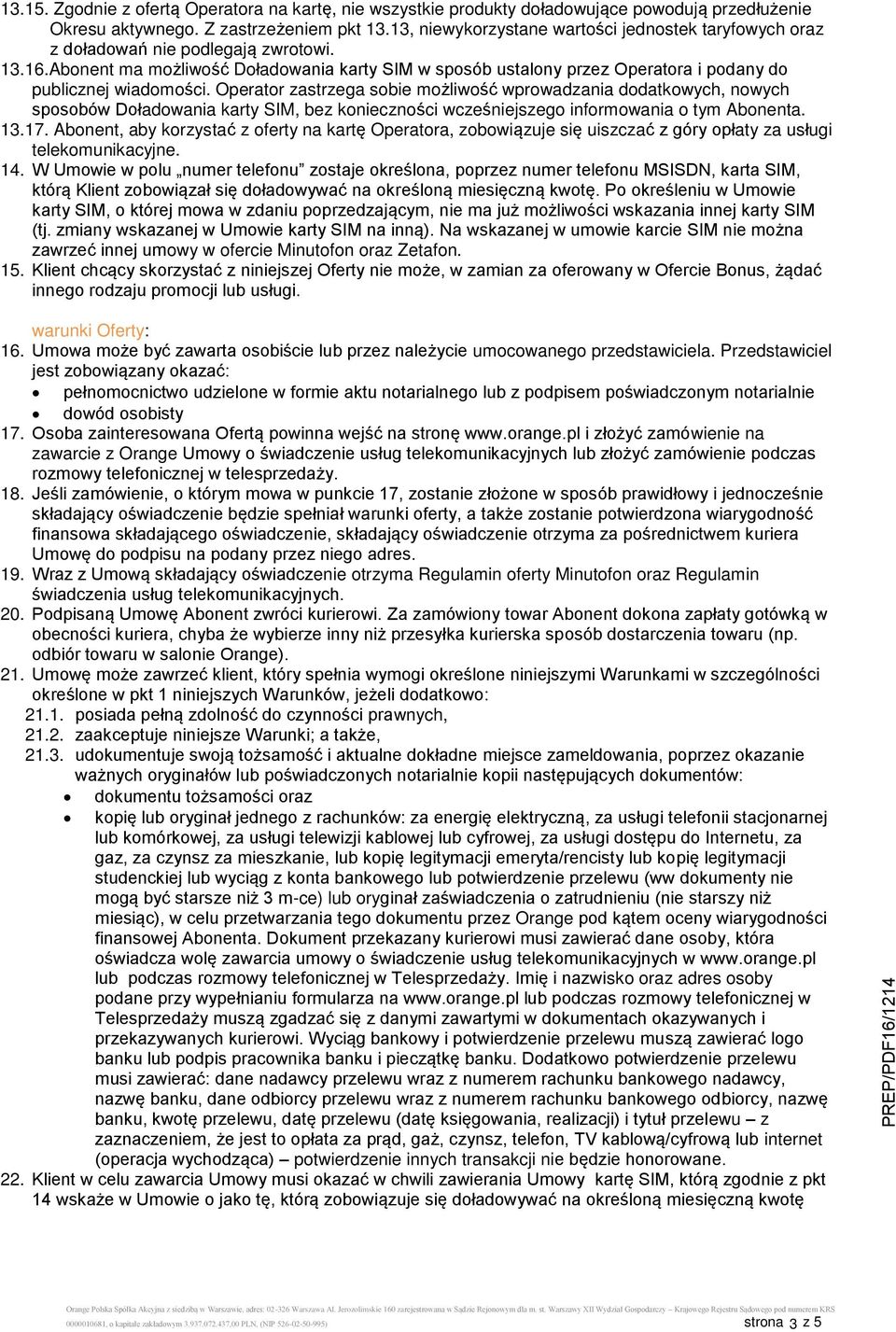 Abonent ma możliwość Doładowania karty SIM w sposób ustalony przez Operatora i podany do publicznej wiadomości.