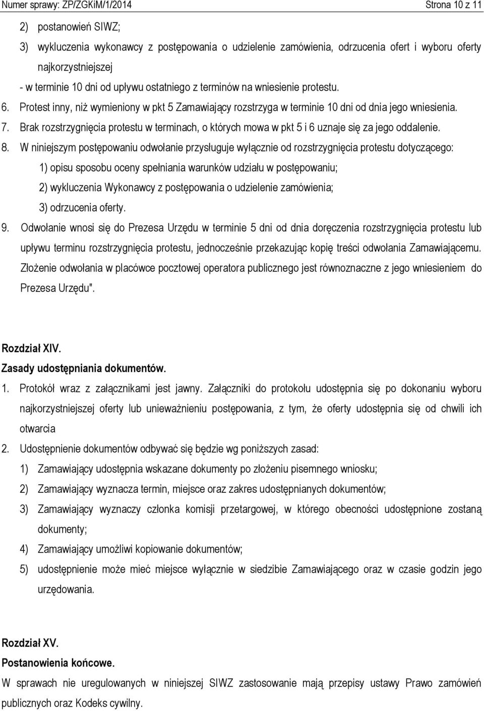 Brak rozstrzygnięcia protestu w terminach, o których mowa w pkt 5 i 6 uznaje się za jego oddalenie. 8.