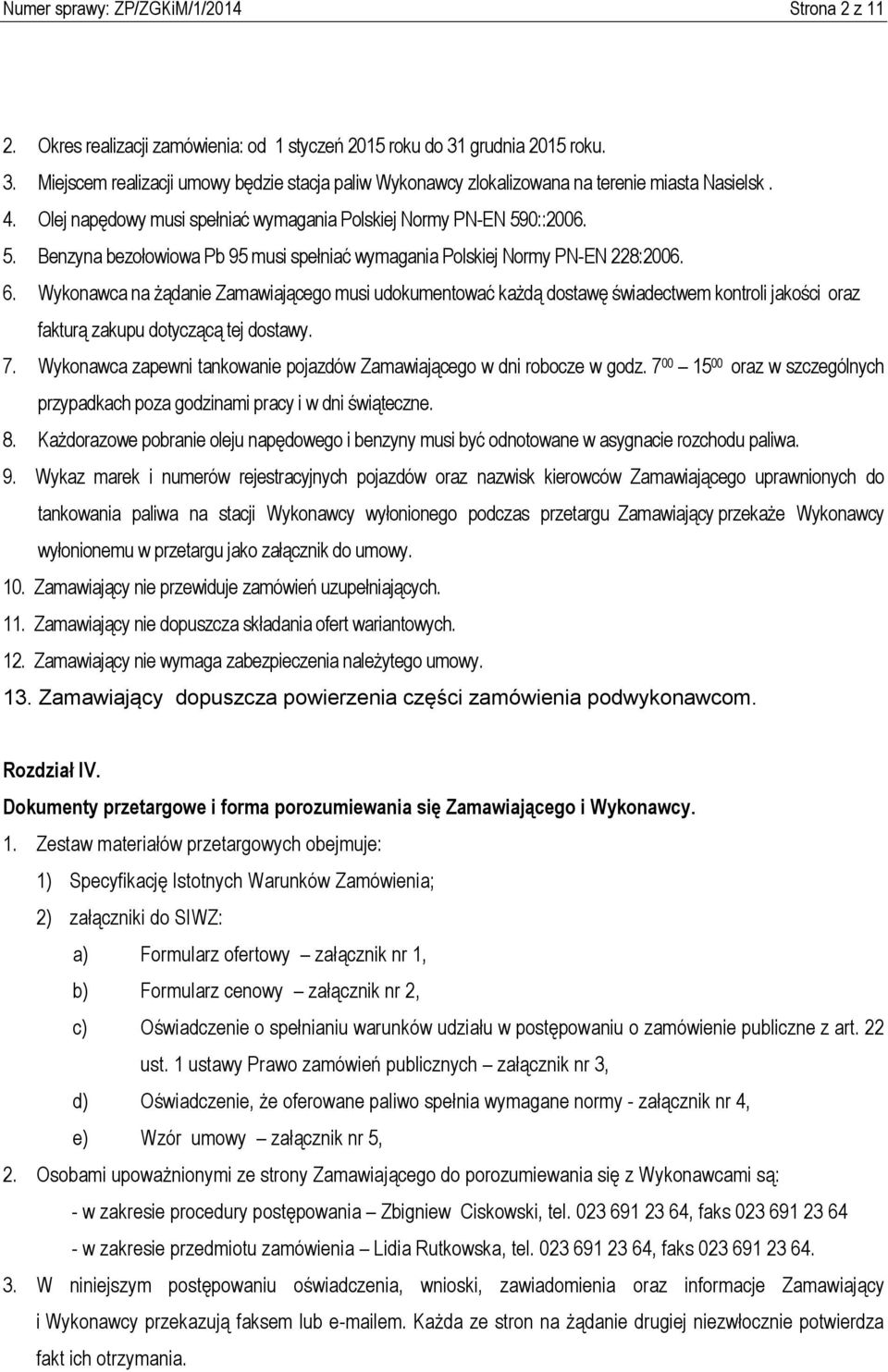 0::2006. 5. Benzyna bezołowiowa Pb 95 musi spełniać wymagania Polskiej Normy PN-EN 228:2006. 6.