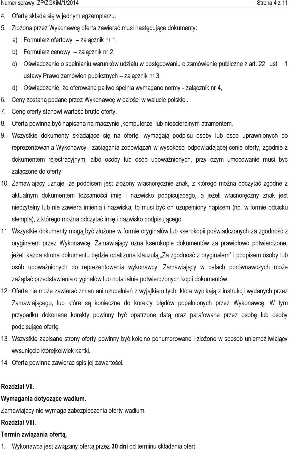 postępowaniu o zamówienie publiczne z art. 22 ust. 1 ustawy Prawo zamówień publicznych załącznik nr 3, d) Oświadczenie, że oferowane paliwo spełnia wymagane normy - załącznik nr 4, 6.