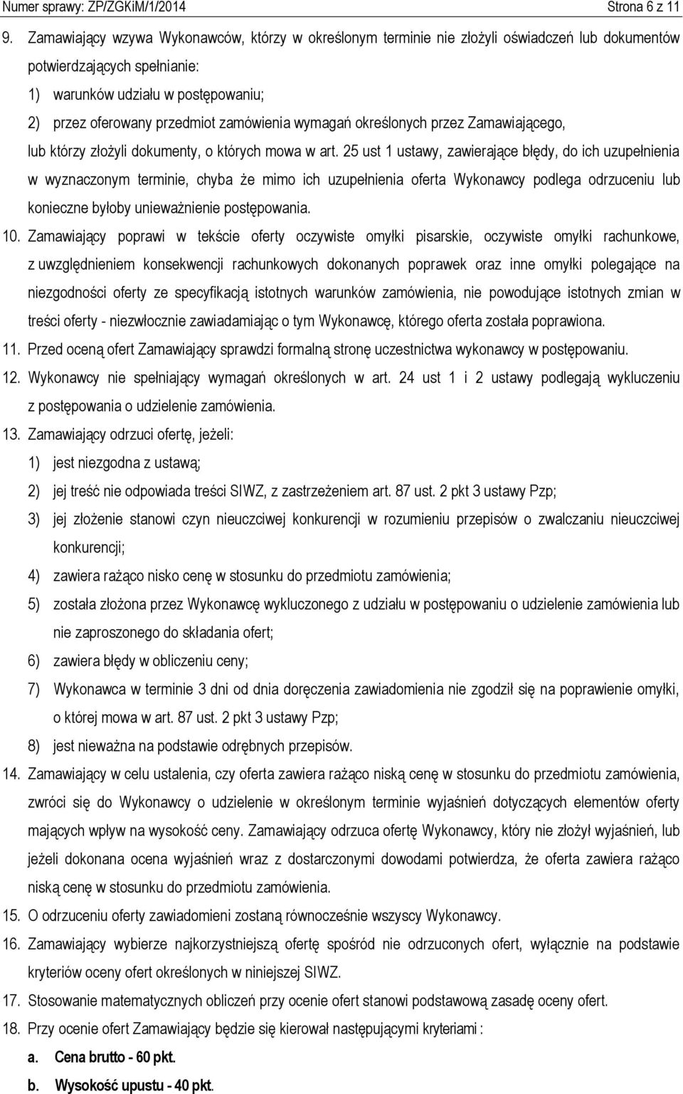 zamówienia wymagań określonych przez Zamawiającego, lub którzy złożyli dokumenty, o których mowa w art.