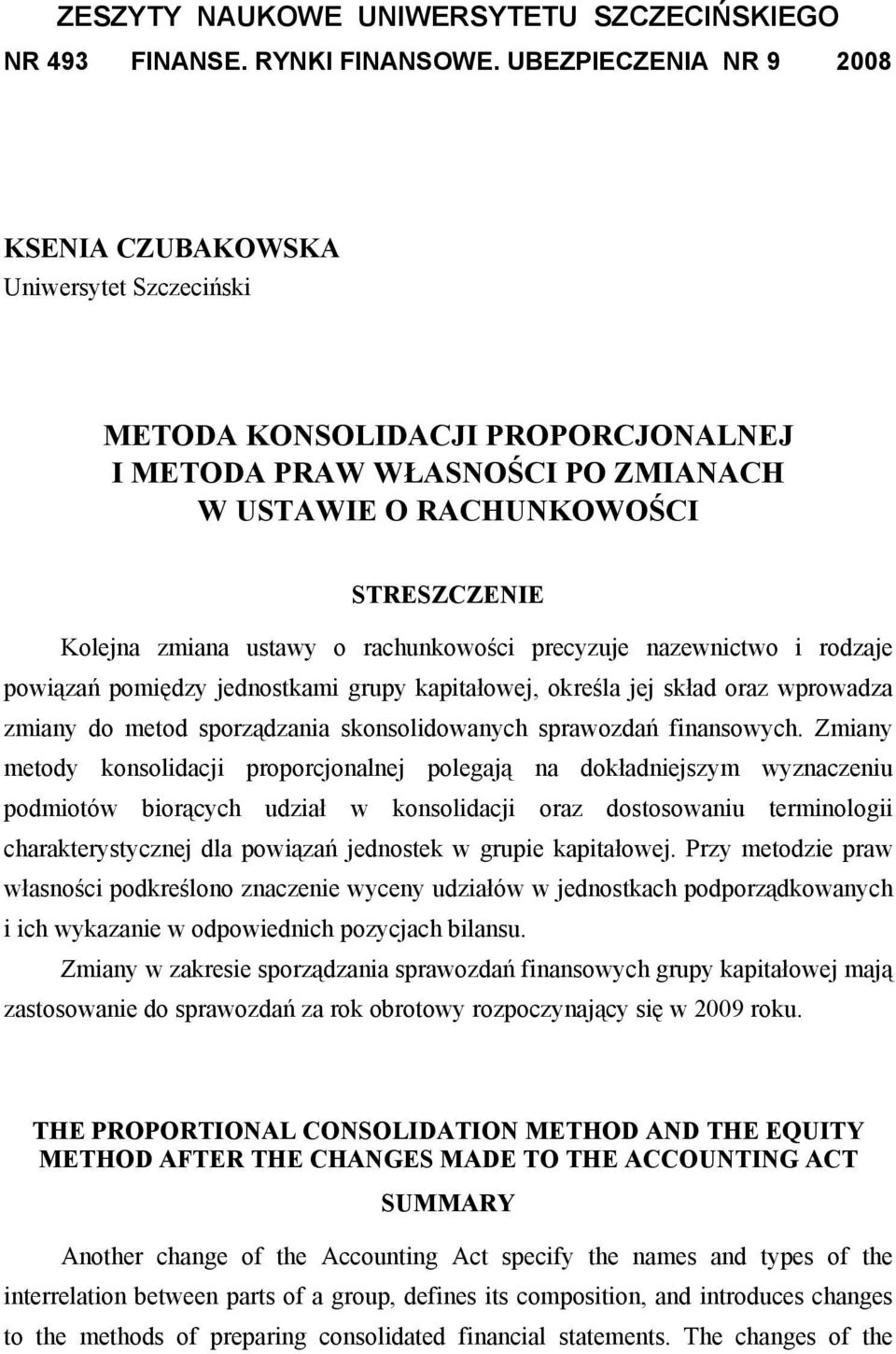 Zmiany metody konsolidacji proporcjonalnej polegają na dokładniejszym wyznaczeniu podmiotów biorących udział w konsolidacji oraz dostosowaniu terminologii charakterystycznej dla powiązań jednostek w