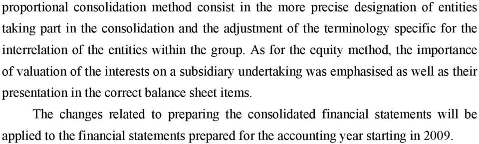 As for the equity method, the importance of valuation of the interests on a subsidiary undertaking was emphasised as well as their