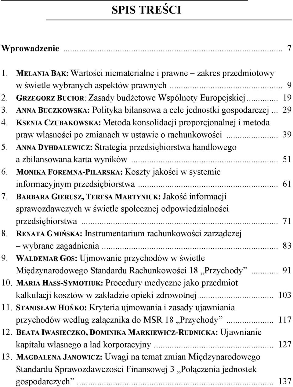 KSENIA CZUBAKOWSKA: Metoda konsolidacji proporcjonalnej i metoda praw własności po zmianach w ustawie o rachunkowości... 39 5.