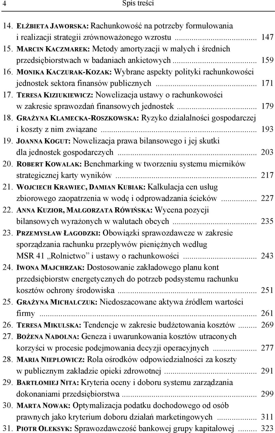 MONIKA KACZURAK-KOZAK: Wybrane aspekty polityki rachunkowości jednostek sektora finansów publicznych... 171 17.