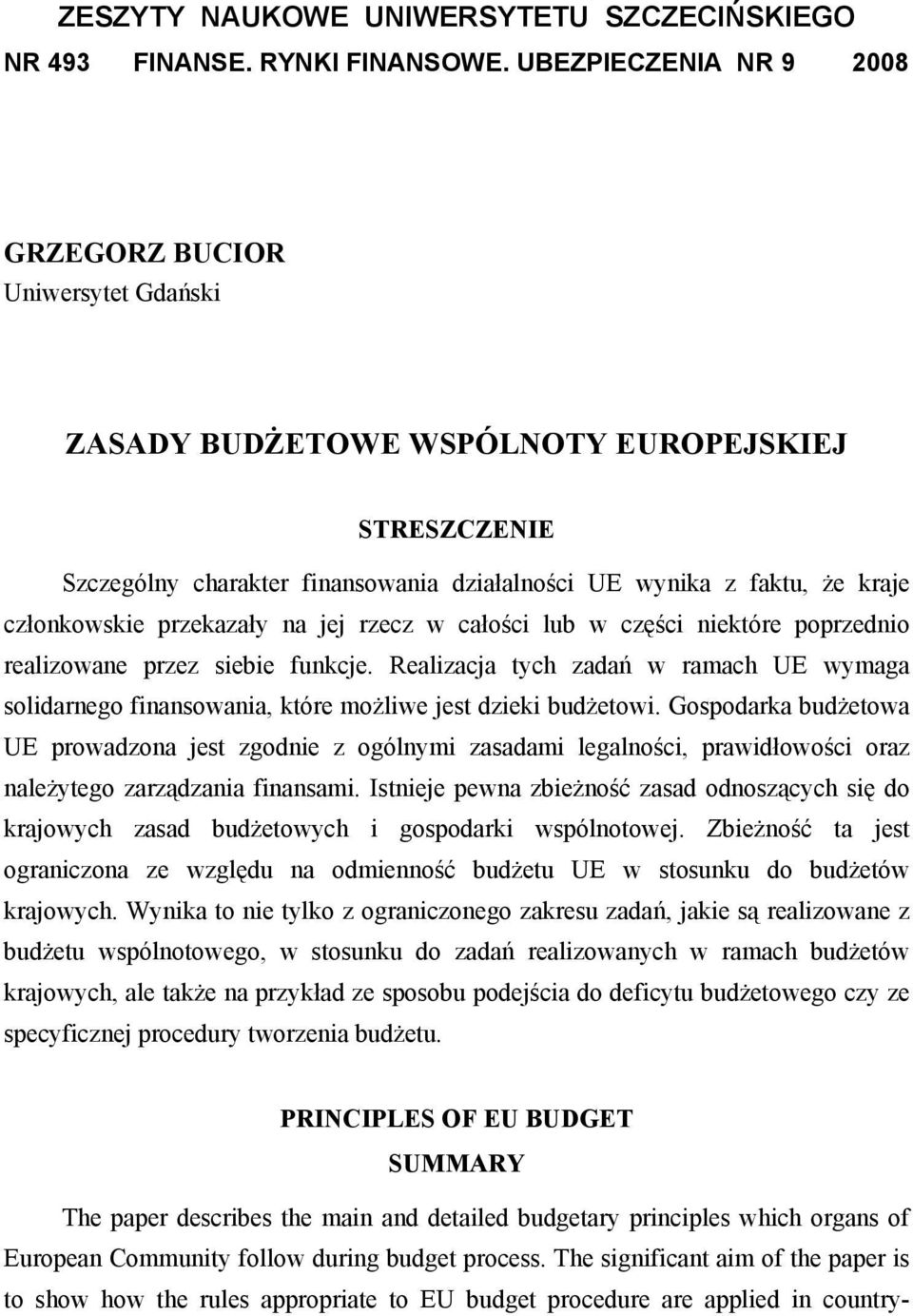 Gospodarka budżetowa UE prowadzona jest zgodnie z ogólnymi zasadami legalności, prawidłowości oraz należytego zarządzania finansami.