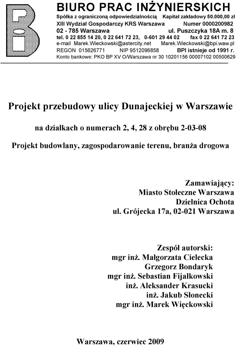 Konto bankowe: PKO BP XV O/Warszawa nr 30 10201156 00007102 00500629 Projekt przebudowy ulicy Dunajeckiej w Warszawie na działkach o numerach 2, 4, 28 z obrębu 2-03-08 Projekt budowlany,