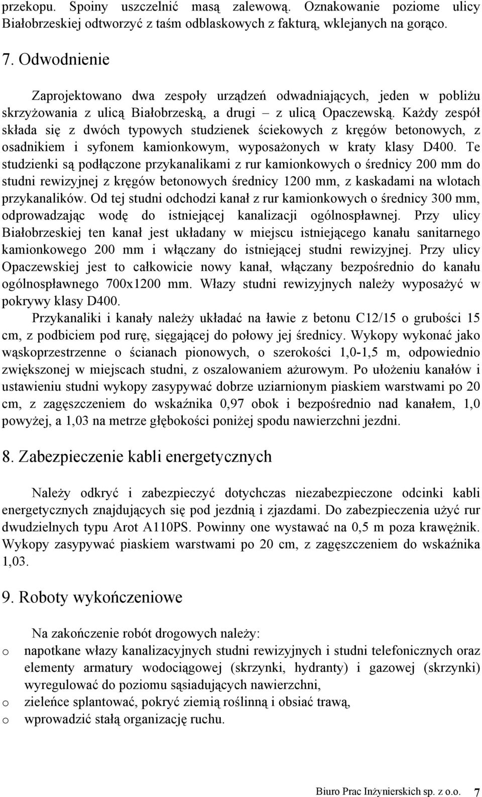 Każdy zespół składa się z dwóch typowych studzienek ściekowych z kręgów betonowych, z osadnikiem i syfonem kamionkowym, wyposażonych w kraty klasy D400.